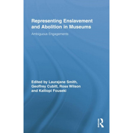 Representing Enslavement and Abolition in Museums: Ambiguous Engagements
