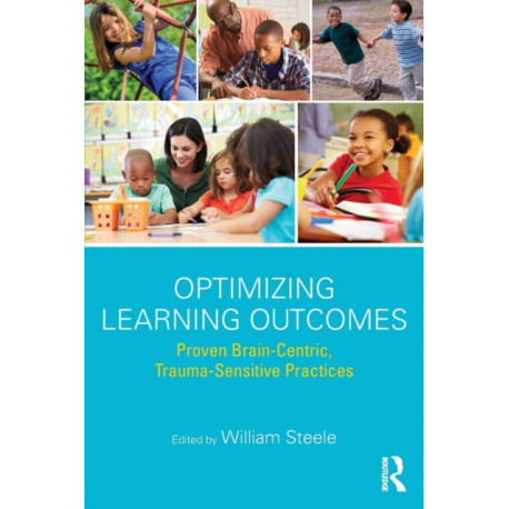 Optimizing Learning Outcomes: Proven Brain-Centric, Trauma-Sensitive Practices