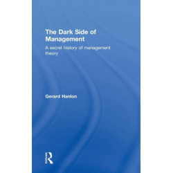 The Dark Side of Management: A Secret History of Management Theory