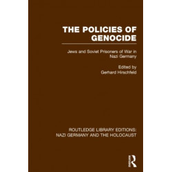 The Policies of Genocide (RLE Nazi Germany & Holocaust): Jews and Soviet Prisoners of War in Nazi Germany