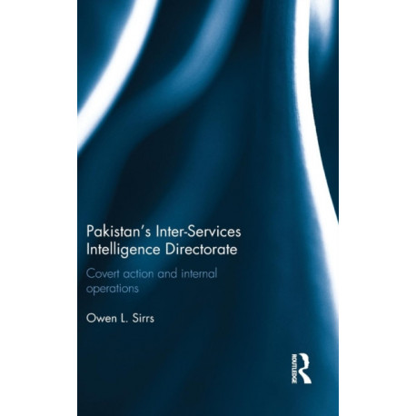 Pakistan's Inter-Services Intelligence Directorate: Covert Action and Internal Operations