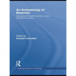 An Archaeology of Materials: Substantial Transformations in Early Prehistoric Europe