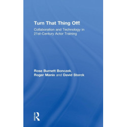 Turn That Thing Off!: Collaboration and Technology in 21st-Century Actor Training