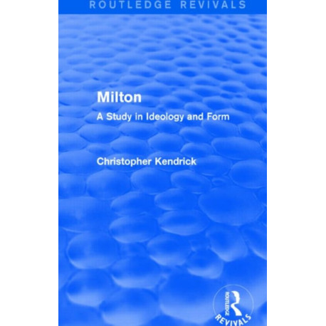 Milton (Routledge Revivals): A Study in Ideology and Form