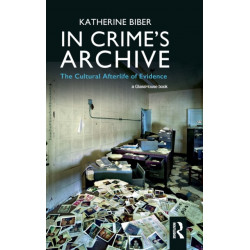 In Crime's Archive: The Cultural Afterlife of Evidence