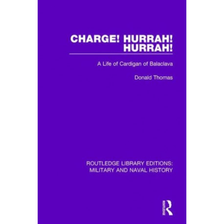 Charge! Hurrah! Hurrah!: A Life of Cardigan of Balaclava