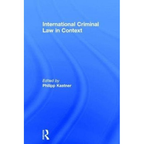 International Criminal Law in Context