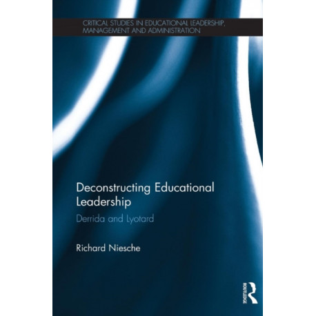 Deconstructing Educational Leadership: Derrida and Lyotard
