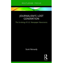 Journalism’s Lost Generation: The Un-doing of U.S. Newspaper Newsrooms
