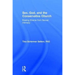 Sex, God, and the Conservative Church: Erasing Shame from Sexual Intimacy