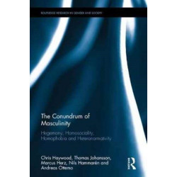 The Conundrum of Masculinity: Hegemony, Homosociality, Homophobia and Heteronormativity