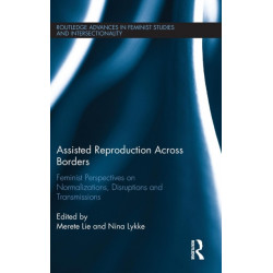 Assisted Reproduction Across Borders: Feminist Perspectives on Normalizations, Disruptions and Transmissions