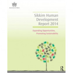 Sikkim Human Development Report 2014: Expanding Opportunities, Promoting Sustainability