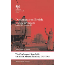 The Challenge of Apartheid: UK–South African Relations, 1985-1986: Documents on British Policy Overseas. Series III, Volume IX