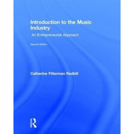 Introduction to the Music Industry: An Entrepreneurial Approach, Second Edition