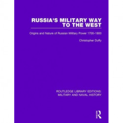 Russia's Military Way to the West: Origins and Nature of Russian Military Power 1700-1800