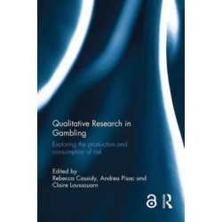 Qualitative Research in Gambling: Exploring the Production and Consumption of Risk