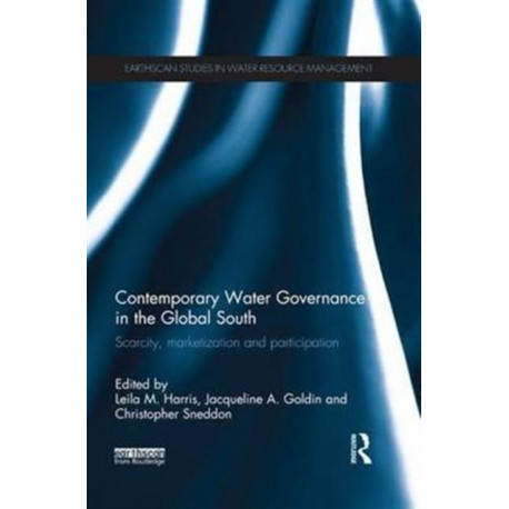 Contemporary Water Governance in the Global South: Scarcity, Marketization and Participation