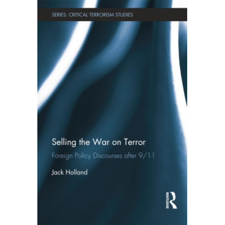 Selling the War on Terror: Foreign Policy Discourses after 9/11