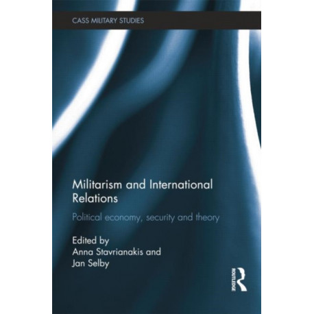 Militarism and International Relations: Political Economy, Security, Theory