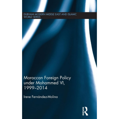 Moroccan Foreign Policy under Mohammed VI, 1999-2014