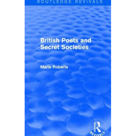 British Poets and Secret Societies (Routledge Revivals)