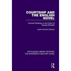 Courtship and the English Novel: Feminist Readings in the Fiction of George Meredith