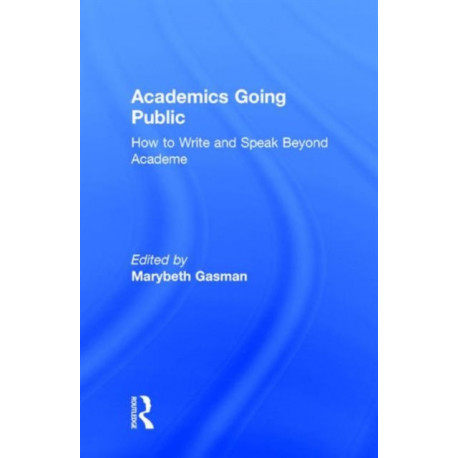 Academics Going Public: How to Write and Speak Beyond Academe