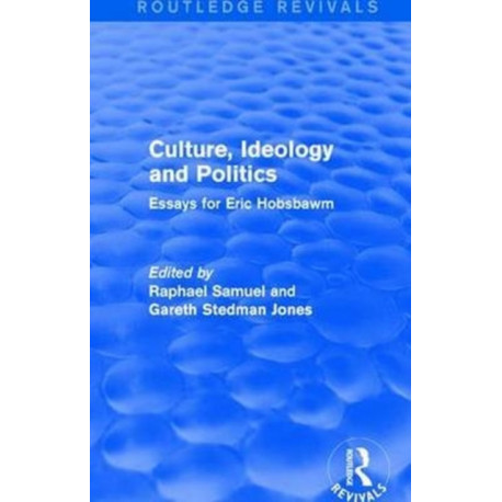 Culture, Ideology and Politics (Routledge Revivals): Essays for Eric Hobsbawm