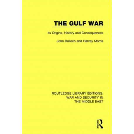 The Gulf War: Its Origins, History and Consequences