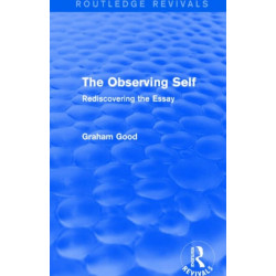 The Observing Self (Routledge Revivals): Rediscovering the Essay