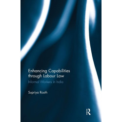 Enhancing Capabilities through Labour Law: Informal Workers in India