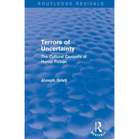 Terrors of Uncertainty (Routledge Revivals): The Cultural Contexts of Horror Fiction
