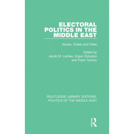 Electoral Politics in the Middle East: Issues, Voters and Elites