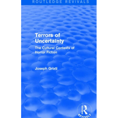 Terrors of Uncertainty (Routledge Revivals): The Cultural Contexts of Horror Fiction