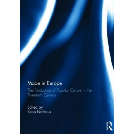 Made in Europe: The Production of Popular Culture in the Twentieth-Century