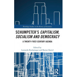 Schumpeter’s Capitalism, Socialism and Democracy: A Twenty-First Century Agenda
