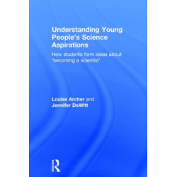 Understanding Young People's Science Aspirations: How students form ideas about ‘becoming a scientist’