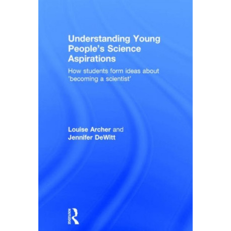 Understanding Young People's Science Aspirations: How students form ideas about ‘becoming a scientist’