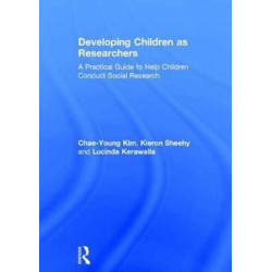 Developing Children as Researchers: A Practical Guide to Help Children Conduct Social Research