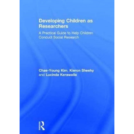 Developing Children as Researchers: A Practical Guide to Help Children Conduct Social Research