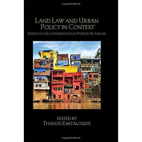 Land Law and Urban Policy in Context: Essays on the Contributions of Patrick McAuslan