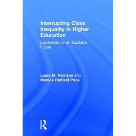 Interrupting Class Inequality in Higher Education: Leadership for an Equitable Future