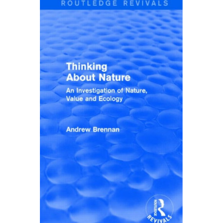 Thinking about Nature (Routledge Revivals): An Investigation of Nature, Value and Ecology