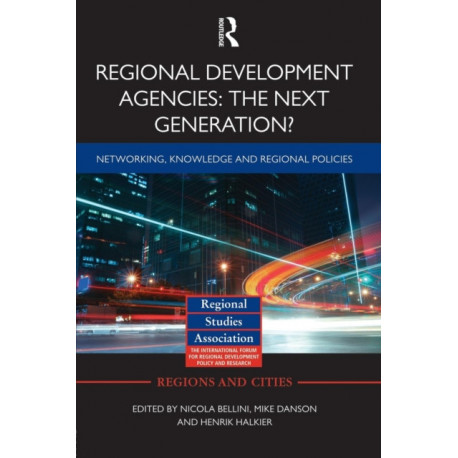 Regional Development Agencies: The Next Generation?: Networking, Knowledge and Regional Policies