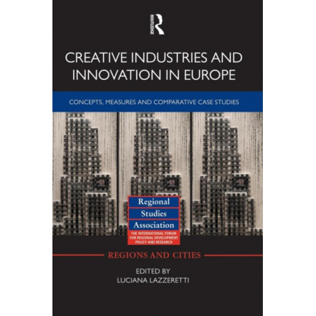 Creative Industries and Innovation in Europe: Concepts, Measures and Comparative Case Studies