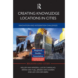 Creating Knowledge Locations in Cities: Innovation and Integration Challenges