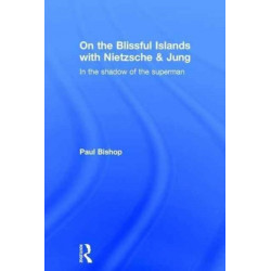 On the Blissful Islands with Nietzsche & Jung: In the shadow of the superman