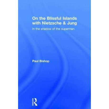 On the Blissful Islands with Nietzsche & Jung: In the shadow of the superman