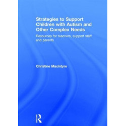 Strategies to Support Children with Autism and Other Complex Needs: Resources for teachers, support staff and parents